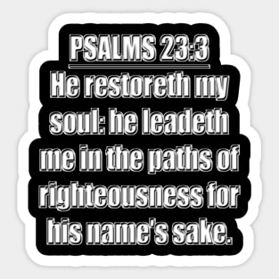 Psalms 23:3 "He restoreth my soul: he leadeth me in the paths of righteousness for his name's sake." King James Version (KJV) Scripture verse Sticker